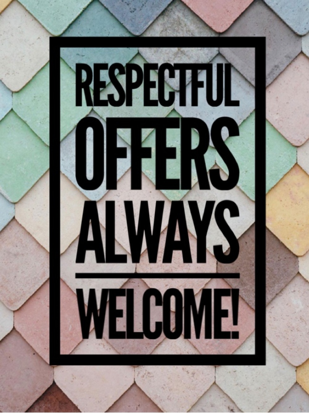 Respectful Offers Always Considered!!